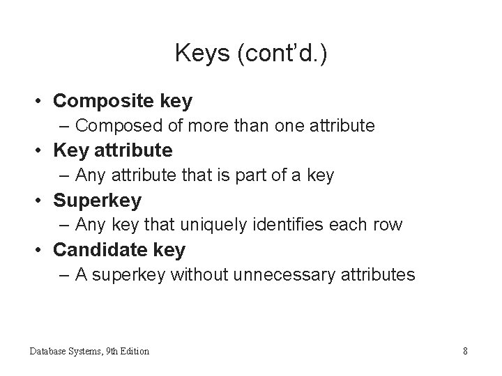 Keys (cont’d. ) • Composite key – Composed of more than one attribute • Keys (cont’d. ) • Composite key – Composed of more than one attribute •