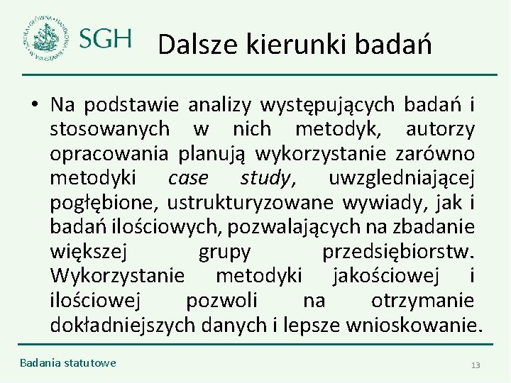 Dalsze kierunki badań • Na podstawie analizy występujących badań i stosowanych w nich metodyk,