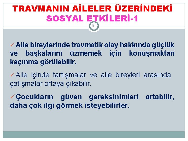 TRAVMANIN AİLELER ÜZERİNDEKİ SOSYAL ETKİLERİ-1 106 ü Aile bireylerinde travmatik olay hakkında güçlük ve