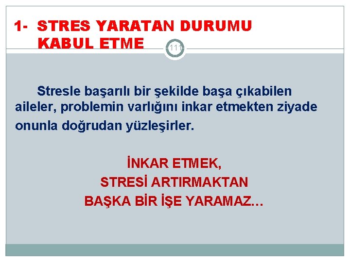 1 - STRES YARATAN DURUMU KABUL ETME 111 Stresle başarılı bir şekilde başa çıkabilen