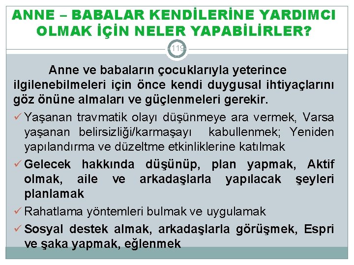 ANNE – BABALAR KENDİLERİNE YARDIMCI OLMAK İÇİN NELER YAPABİLİRLER? 119 Anne ve babaların çocuklarıyla