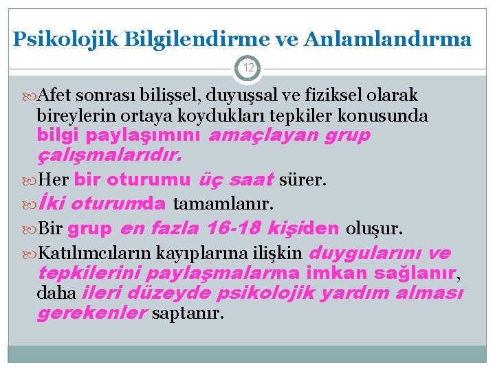 Psikolojik Bilgilendirme ve Anlamlandırma 12 Afet sonrası bilişsel, duyuşsal ve fiziksel olarak bireylerin ortaya