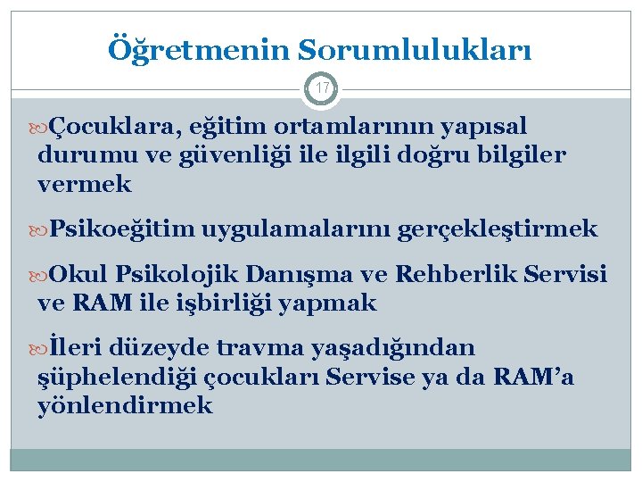 Öğretmenin Sorumlulukları 17 Çocuklara, eğitim ortamlarının yapısal durumu ve güvenliği ile ilgili doğru bilgiler