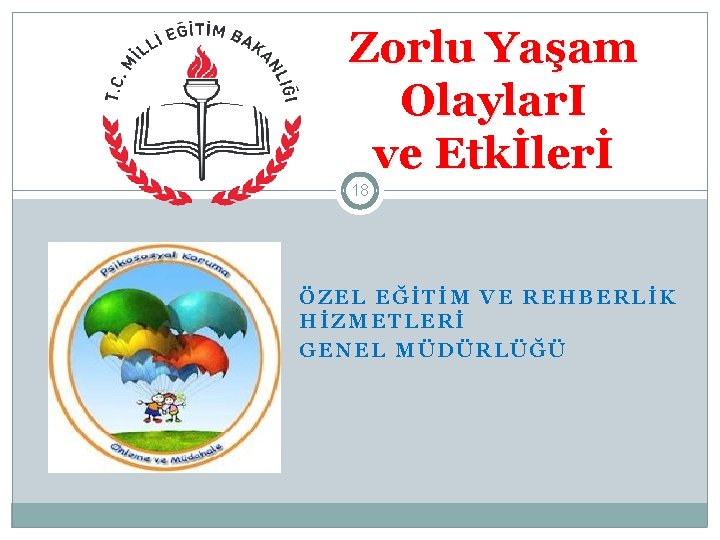 Zorlu Yaşam Olaylar. I ve Etkİlerİ 18 ÖZEL EĞİTİM VE REHBERLİK HİZMETLERİ GENEL MÜDÜRLÜĞÜ