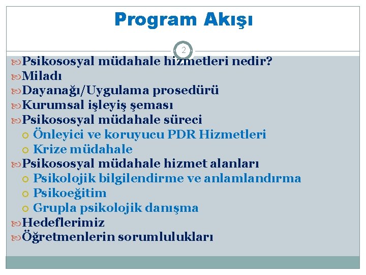 Program Akışı 2 Psikososyal müdahale hizmetleri nedir? Miladı Dayanağı/Uygulama prosedürü Kurumsal işleyiş şeması Psikososyal