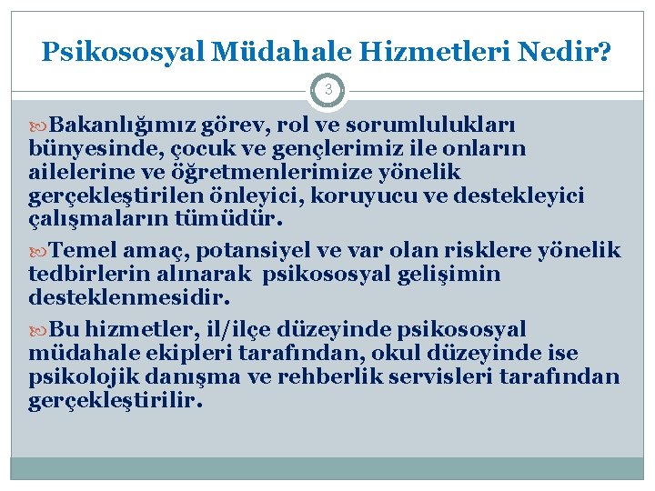 Psikososyal Müdahale Hizmetleri Nedir? 3 Bakanlığımız görev, rol ve sorumlulukları bünyesinde, çocuk ve gençlerimiz