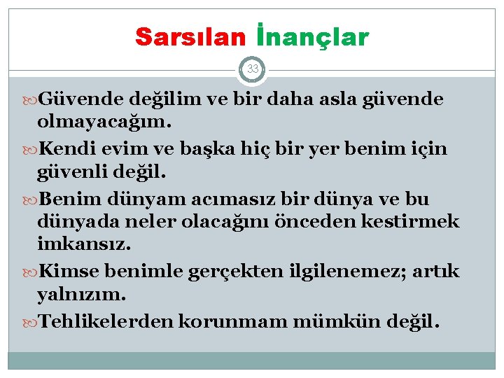 Sarsılan İnançlar 33 Güvende değilim ve bir daha asla güvende olmayacağım. Kendi evim ve