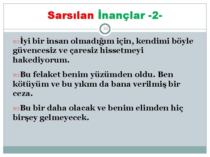 Sarsılan İnançlar -234 İyi bir insan olmadığım için, kendimi böyle güvencesiz ve çaresiz hissetmeyi