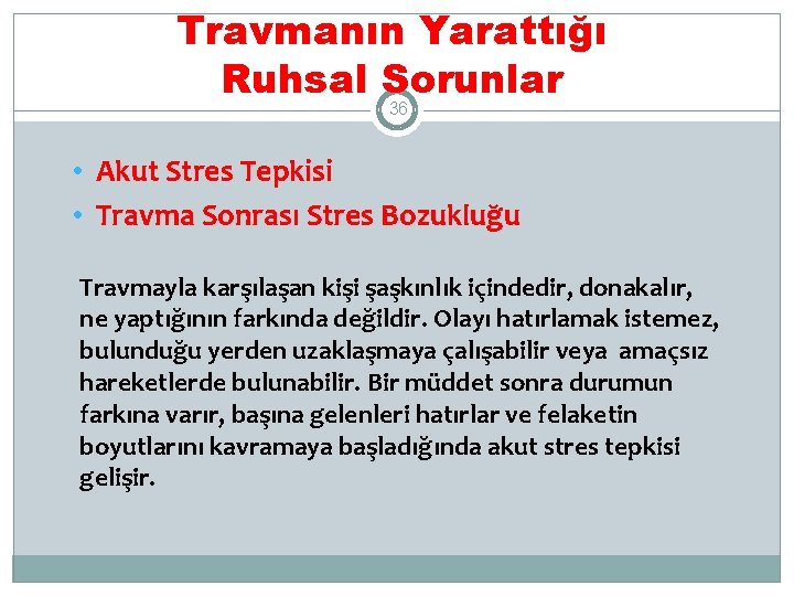 Travmanın Yarattığı Ruhsal Sorunlar 36 • Akut Stres Tepkisi • Travma Sonrası Stres Bozukluğu