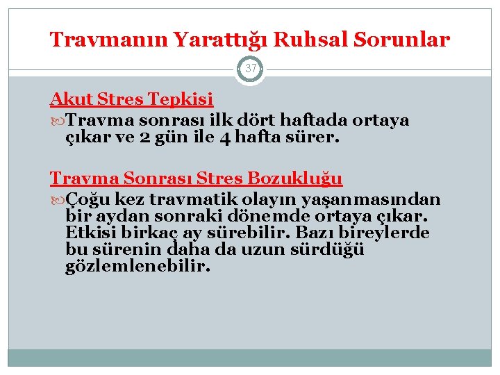 Travmanın Yarattığı Ruhsal Sorunlar 37 Akut Stres Tepkisi Travma sonrası ilk dört haftada ortaya