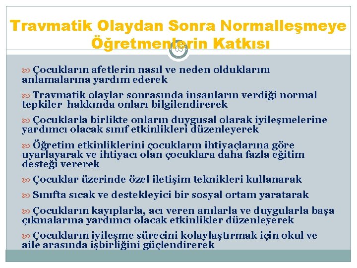 Travmatik Olaydan Sonra Normalleşmeye Öğretmenlerin Katkısı 63 Çocukların afetlerin nasıl ve neden olduklarını anlamalarına