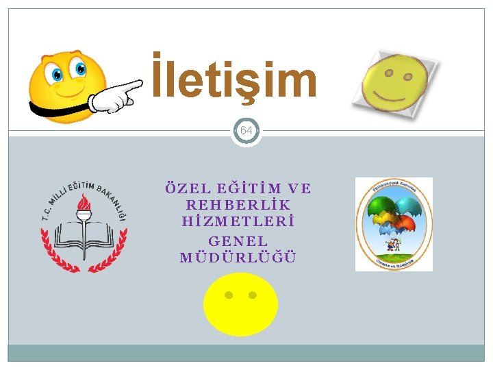 İletişim 64 ÖZEL EĞİTİM VE REHBERLİK HİZMETLERİ GENEL MÜDÜRLÜĞÜ 