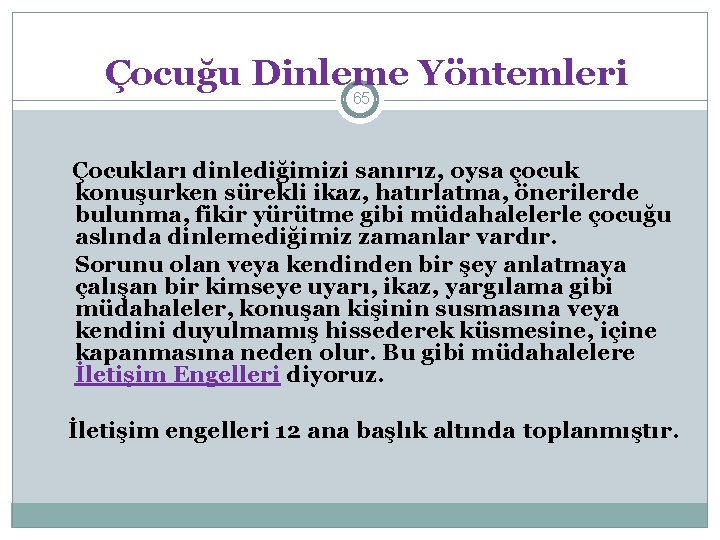 Çocuğu Dinleme Yöntemleri 65 Çocukları dinlediğimizi sanırız, oysa çocuk konuşurken sürekli ikaz, hatırlatma, önerilerde