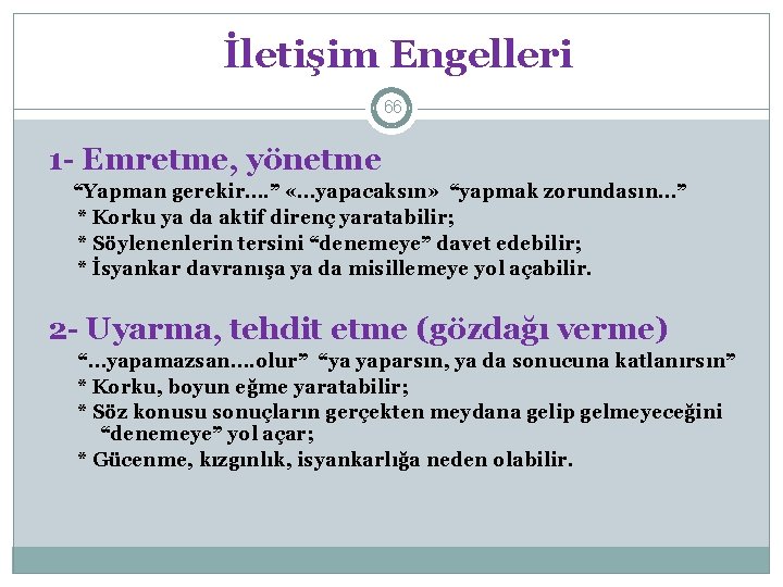 İletişim Engelleri 66 1 - Emretme, yönetme “Yapman gerekir…. ” «…yapacaksın» “yapmak zorundasın…” *