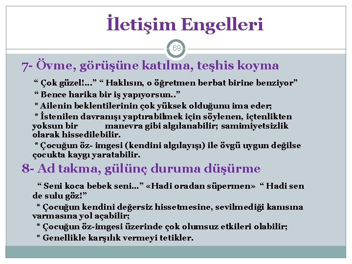 İletişim Engelleri 69 7 - Övme, görüşüne katılma, teşhis koyma “ Çok güzel!. .