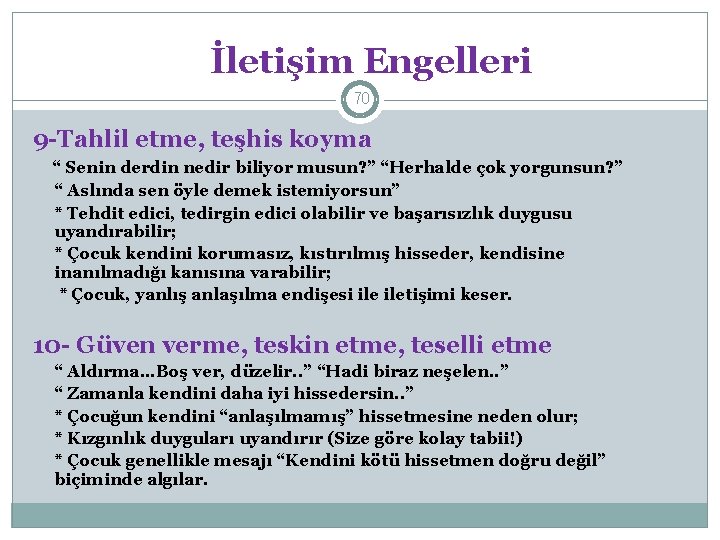İletişim Engelleri 70 9 -Tahlil etme, teşhis koyma “ Senin derdin nedir biliyor musun?