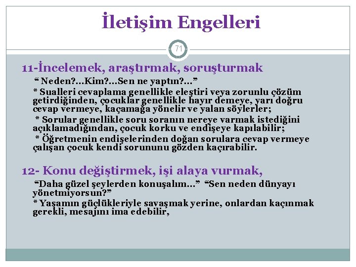 İletişim Engelleri 71 11 -İncelemek, araştırmak, soruşturmak “ Neden? . . . Kim? .