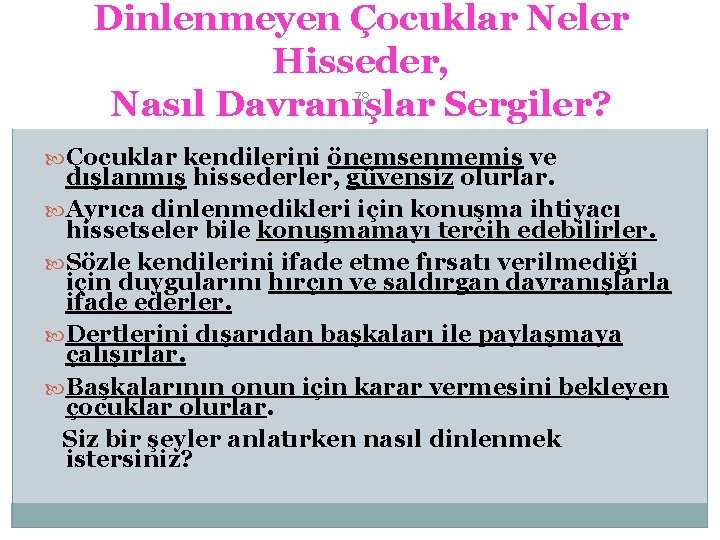 Dinlenmeyen Çocuklar Neler Hisseder, 78 Nasıl Davranışlar Sergiler? Çocuklar kendilerini önemsenmemiş ve dışlanmış hissederler,
