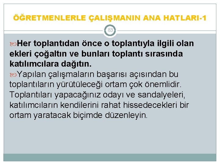 ÖĞRETMENLERLE ÇALIŞMANIN ANA HATLARI-1 83 Her toplantıdan önce o toplantıyla ilgili olan ekleri çoğaltın