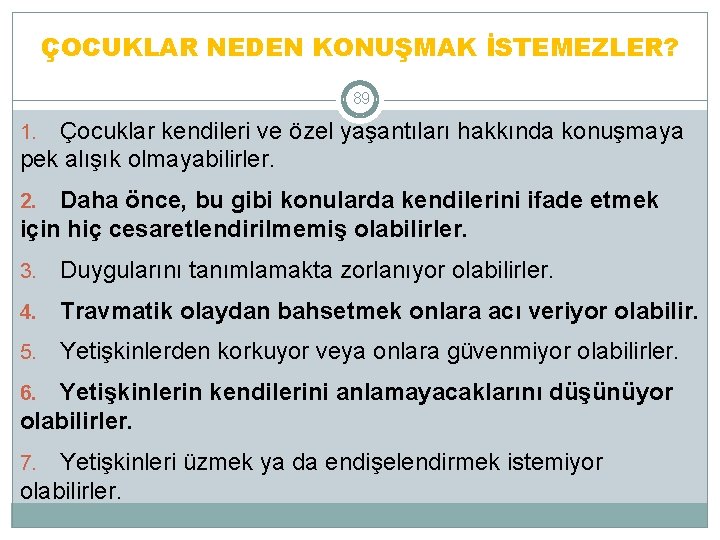 ÇOCUKLAR NEDEN KONUŞMAK İSTEMEZLER? 89 Çocuklar kendileri ve özel yaşantıları hakkında konuşmaya pek alışık