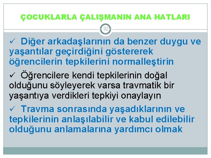 ÇOCUKLARLA ÇALIŞMANIN ANA HATLARI 92 ü Diğer arkadaşlarının da benzer duygu ve yaşantılar geçirdiğini