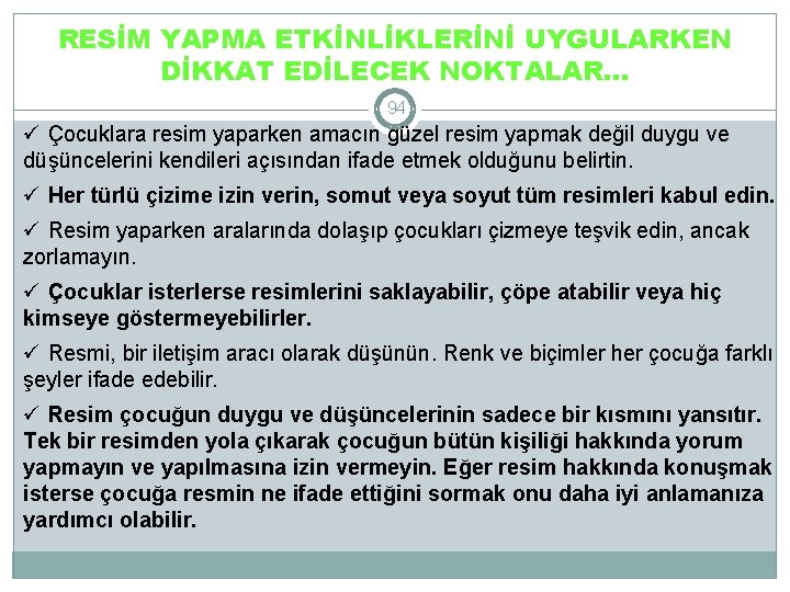 RESİM YAPMA ETKİNLİKLERİNİ UYGULARKEN DİKKAT EDİLECEK NOKTALAR… 94 ü Çocuklara resim yaparken amacın güzel