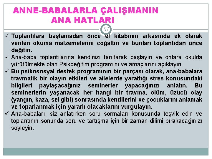 ANNE-BABALARLA ÇALIŞMANIN ANA HATLARI 97 ü Toplantılara başlamadan önce el kitabının arkasında ek olarak