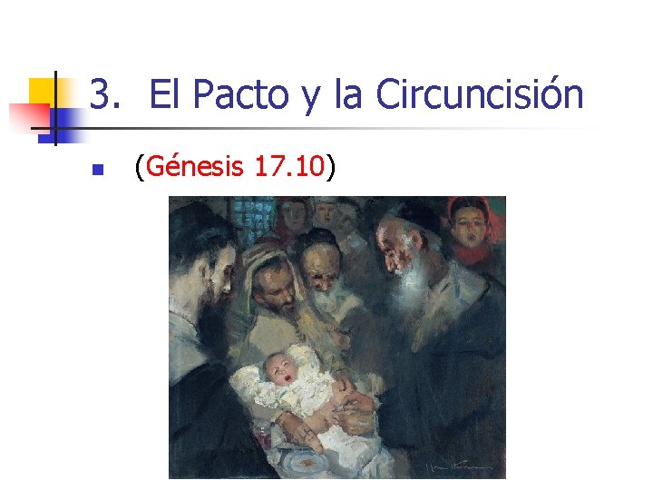 3. El Pacto y la Circuncisión n (Génesis 17. 10) 