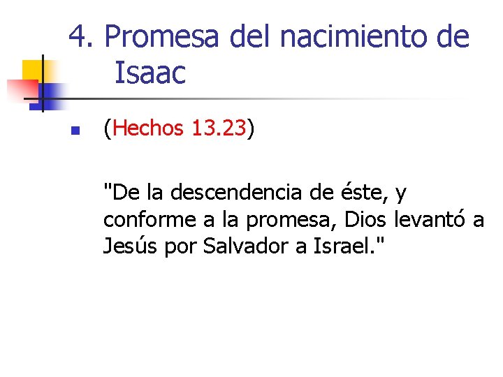 4. Promesa del nacimiento de Isaac n (Hechos 13. 23) "De la descendencia de