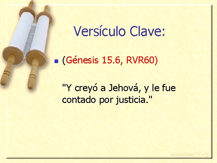 Versículo Clave: n (Génesis 15. 6, RVR 60) "Y creyó a Jehová, y le
