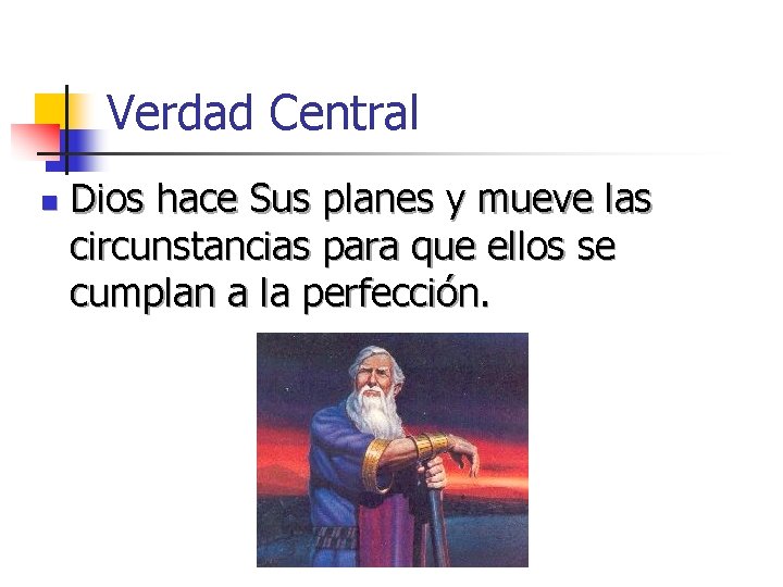 Verdad Central n Dios hace Sus planes y mueve las circunstancias para que ellos