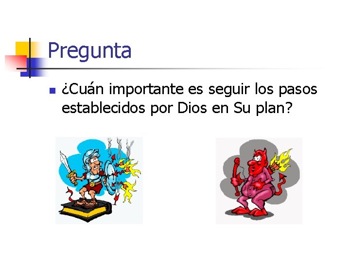 Pregunta n ¿Cuán importante es seguir los pasos establecidos por Dios en Su plan?