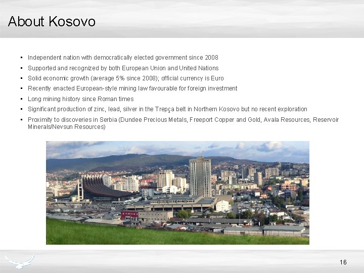 About Kosovo • Independent nation with democratically elected government since 2008 • Supported and