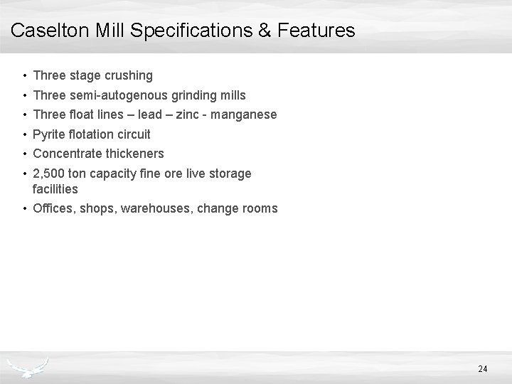 Caselton Mill Specifications & Features • • • Three stage crushing Three semi-autogenous grinding