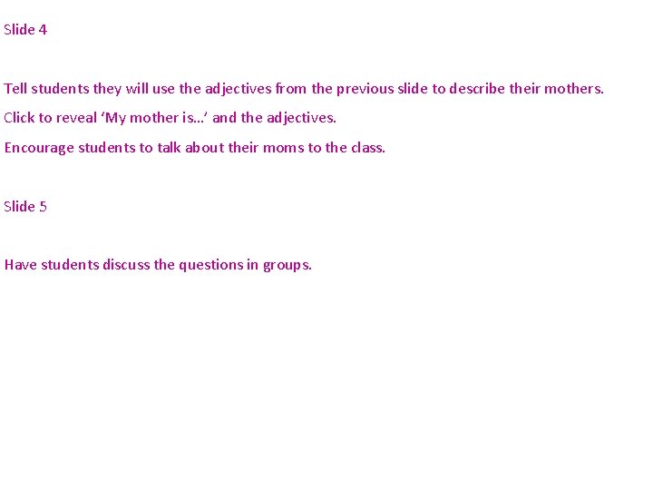 Slide 4 Tell students they will use the adjectives from the previous slide to