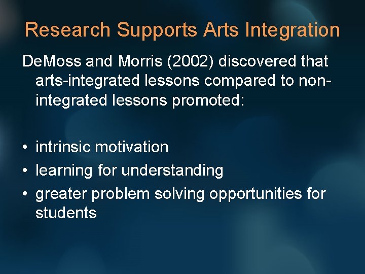 Research Supports Arts Integration De. Moss and Morris (2002) discovered that arts-integrated lessons compared