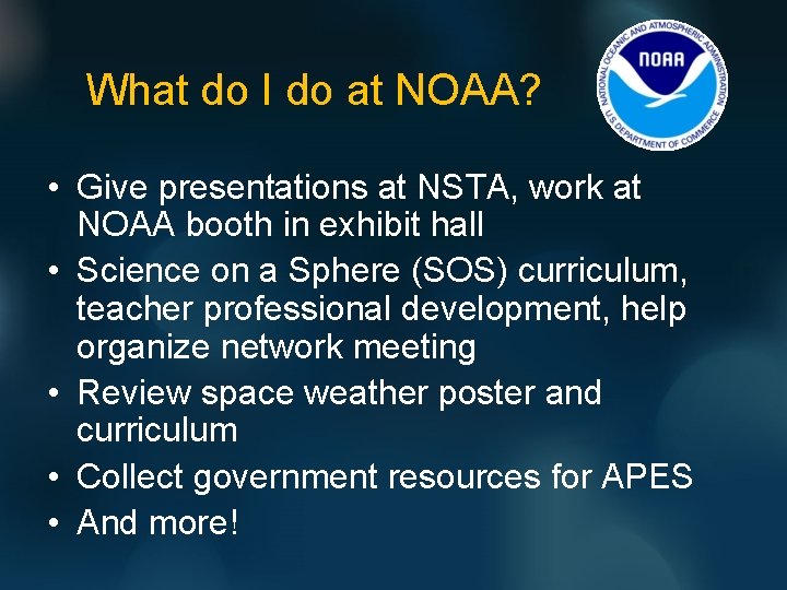 What do I do at NOAA? • Give presentations at NSTA, work at NOAA