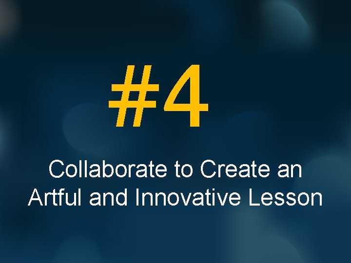 #4 Collaborate to Create an Artful and Innovative Lesson 