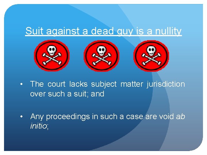 Suit against a dead guy is a nullity • The court lacks subject matter