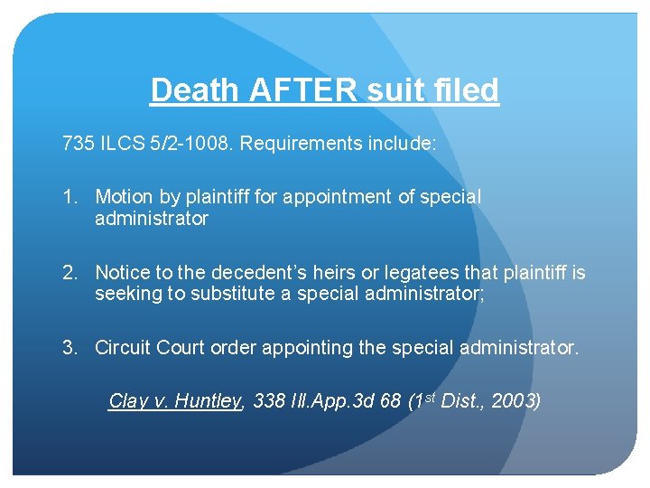 Death AFTER suit filed 735 ILCS 5/2 -1008. Requirements include: 1. Motion by plaintiff