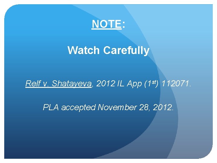 NOTE: Watch Carefully Relf v. Shatayeva, 2012 IL App (1 st) 112071. PLA accepted