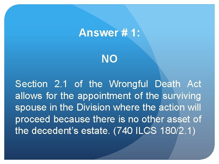 Answer # 1: NO Section 2. 1 of the Wrongful Death Act allows for