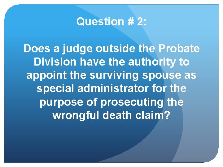 Question # 2: Does a judge outside the Probate Division have the authority to