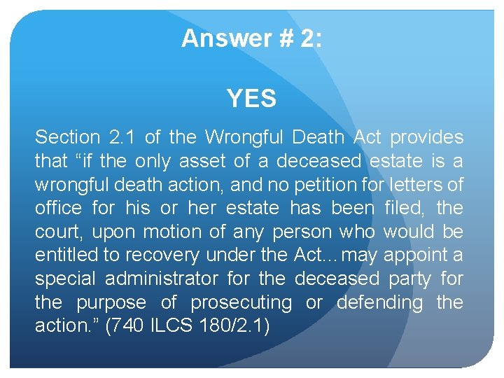 Answer # 2: YES Section 2. 1 of the Wrongful Death Act provides that