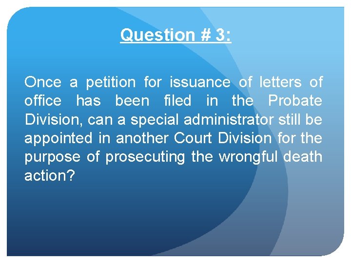 Question # 3: Once a petition for issuance of letters of office has been