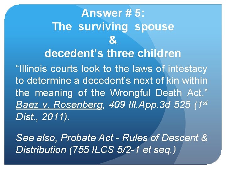 Answer # 5: The surviving spouse & decedent’s three children “Illinois courts look to