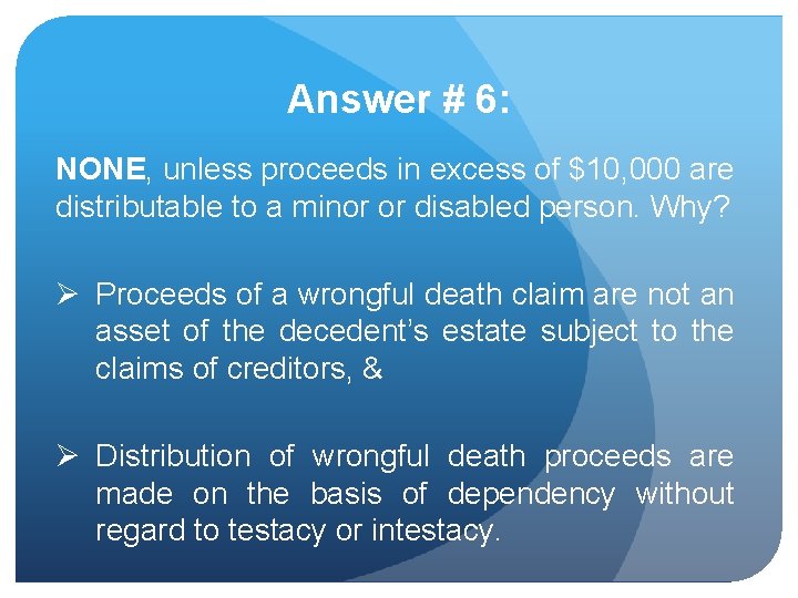 Answer # 6: NONE, unless proceeds in excess of $10, 000 are distributable to