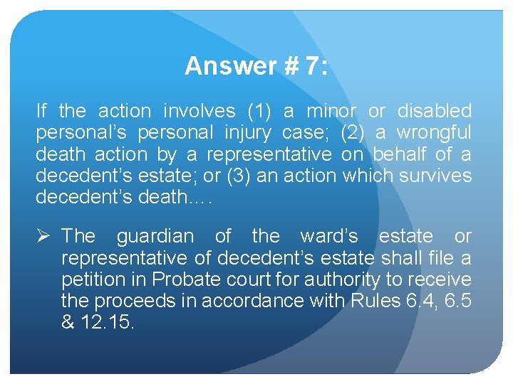 Answer # 7: If the action involves (1) a minor or disabled personal’s personal