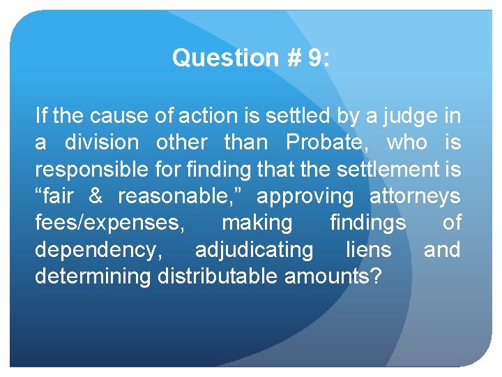 Question # 9: If the cause of action is settled by a judge in