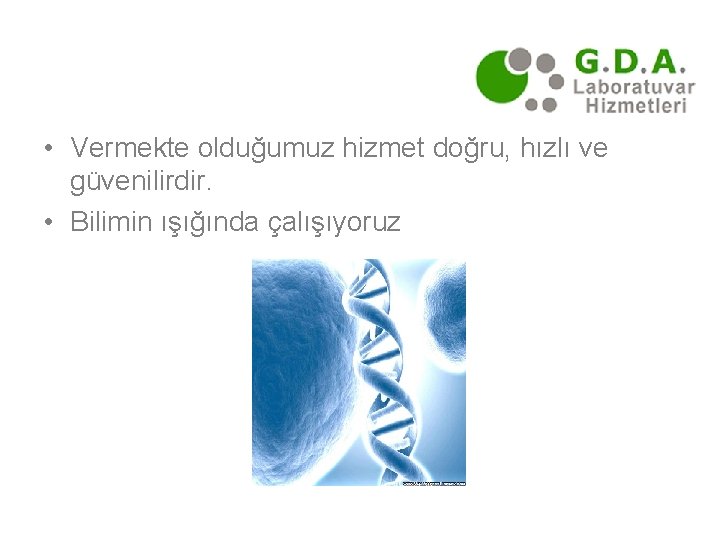  • Vermekte olduğumuz hizmet doğru, hızlı ve güvenilirdir. • Bilimin ışığında çalışıyoruz 